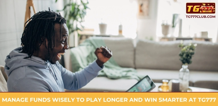 Manage funds wisely to play longer and win smarter at TG777